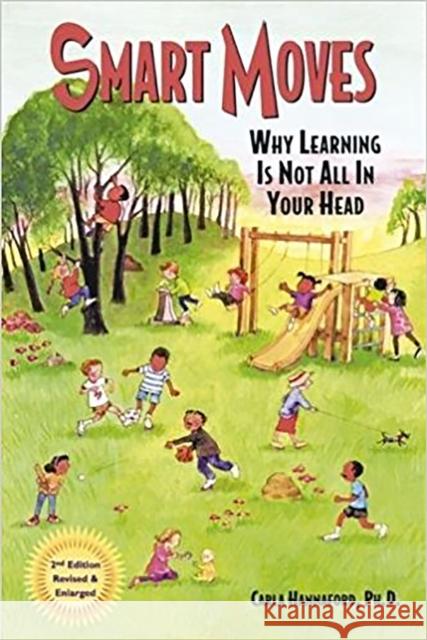 Smart Moves: Why Learning Is Not All in Your Head, Second Edition Hannaford Ph. D., Carla 9780915556373 Great River Books