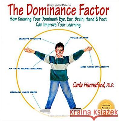 The Dominance Factor: How Knowing Your Dominant Eye, Ear, Brain, Hand & Foot Can Improve Your Learning HANNAFORD, CARLA 9780915556403 