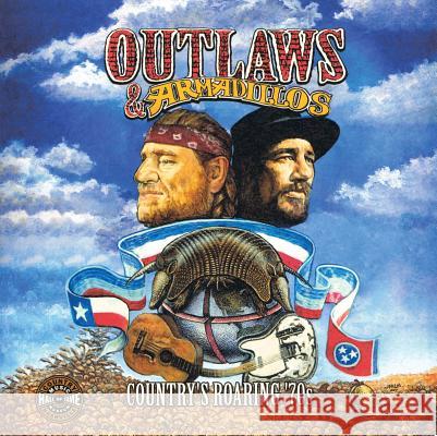 Outlaws & Armadillos: Country's Roaring '70s Country Music Hall of Fame 9780915608324 Country Music Hall of Fame