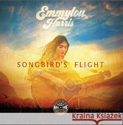 Emmylou Harris: Songbird's Flight Country Music Hall of Fame 9780915608331 Country Music Hall of Fame