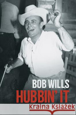 Bob Wills: Hubbin' It Ruth Sheldon 9780915608409 University of Illinois Press (JL)