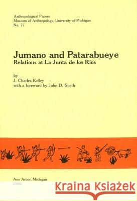 Jumano and Patarabueye: Relations at La Junta de Los Riosvolume 77 Kelly, J. Charles 9780915703050 U of M Museum Anthro Archaelogy