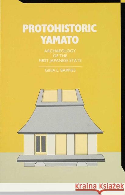 Protohistoric Yamato: Archaeology of the First Japanese Statevolume 78 Barnes, Gina 9780915703111