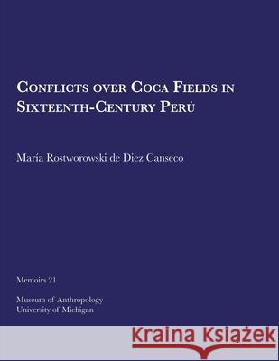 Conflicts Over Coca Fields in Sixteenth-Century Perú: Volume 21 Rostworowski de Diez Canseco, María 9780915703135