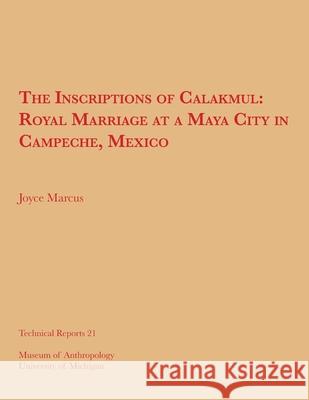 The Inscriptions of Calakmul: Royal Marriage at a Maya City in Campeche, Mexicovolume 21 Marcus, Joyce 9780915703159