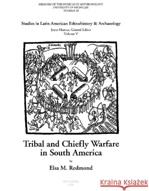 Tribal and Chiefly Warfare in South America: Volume 28 Redmond, Elsa M. 9780915703357