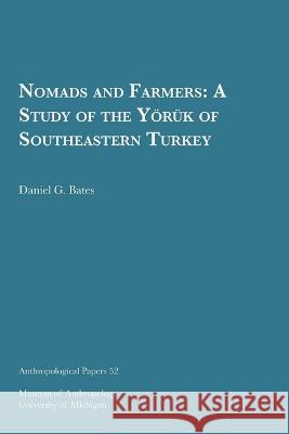 Nomads and Farmers: A Study of the Yo¨ru¨k of Southeastern Turkey Daniel G. Bates 9780915703647