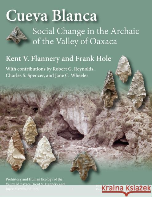Cueva Blanca: Social Change in the Archaic of the Valley of Oaxacavolume 60 Flannery, Kent V. 9780915703913