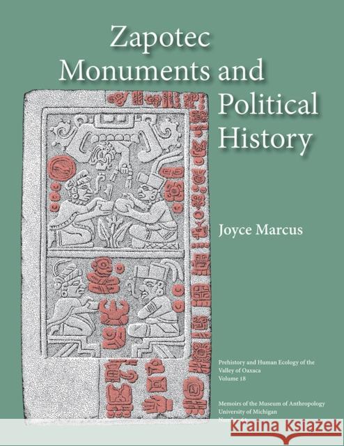 Zapotec Monuments and Political History: Volume 61 Marcus, Joyce 9780915703937 U of M Museum Anthro Archaeology