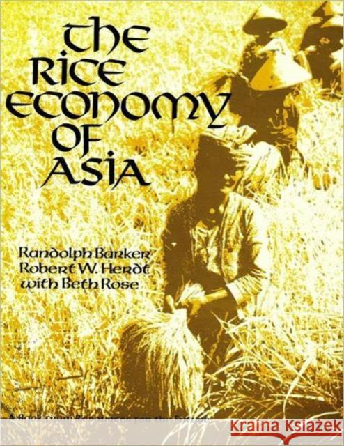 The Rice Economy of Asia Randolph Barker Robert W. Herdt Beth Rose 9780915707157