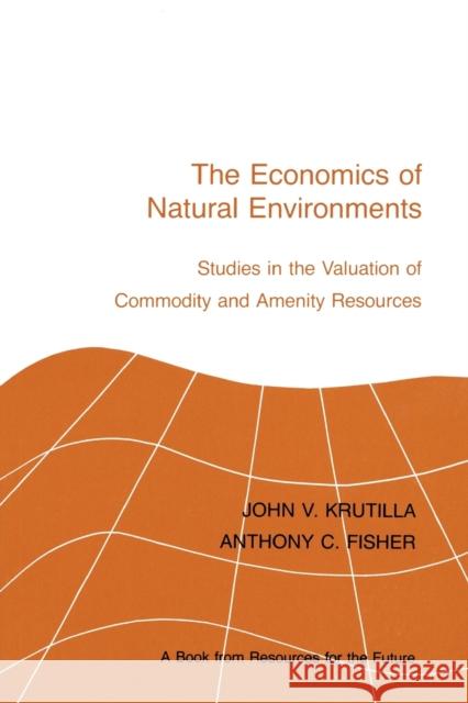 The Economics of Natural Environments: Studies in the Valuation of Commodity and Amenity Resources, Revised Edition Krutilla, John V. 9780915707195