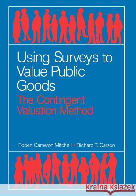 Using Surveys to Value Public Goods: The Contingent Valuation Method Mitchell, Robert Cameron 9780915707324 Resources for the Future