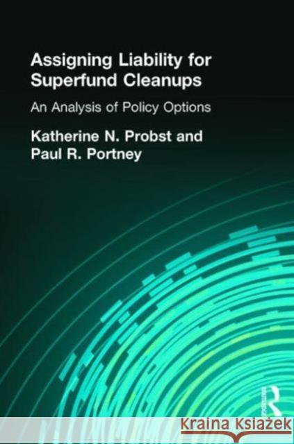 Assigning Liability for Superfund Cleanups: An Analysis of Policy Options Probst, Katherine N. 9780915707645