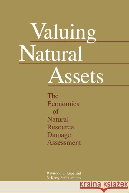 Valuing Natural Assets: The Economics of Natural Resource Damage Assessment Kopp, Raymond J. 9780915707676 Resources for the Future
