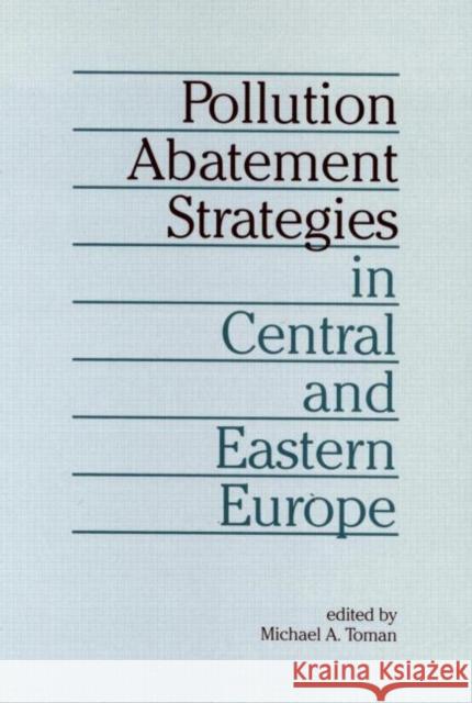 Pollution Abatement Strategies in Central and Eastern Europe Michael A. Toman 9780915707737 Resources for the Future