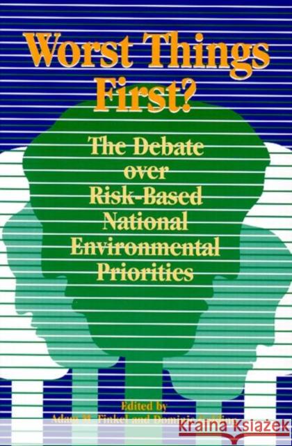 Worst Things First: The Debate Over Risk-Based National Environmental Priorities Finkel, Adam M. 9780915707768 Resources for the Future