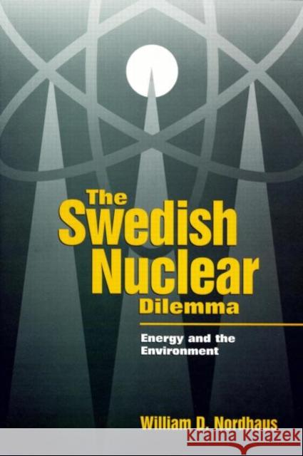 The Swedish Nuclear Dilemma: Energy and the Environment Nordhaus, William D. 9780915707843
