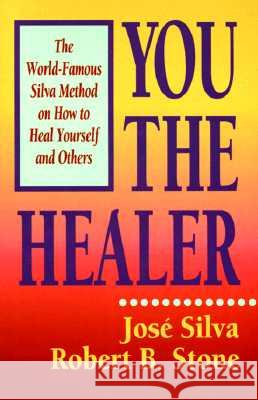 You the Healer: The World-Famous Silva Method on How to Heal Yourself and Others Silva &. Stone 9780915811373 H.J. Kramer