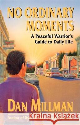No Ordinary Moments: Peaceful Warrior's Approach to Daily Life Dan Millman 9780915811403 H J  Kramer