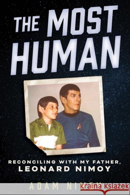 The Most Human: Reconciling with My Father, Leonard Nimoy Adam Nimoy 9780915864737 Chicago Review Press