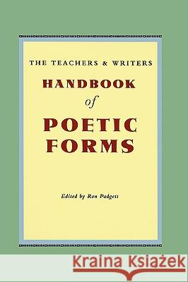 The Teachers & Writers Handbook of Poetic Forms Ron Padgett 9780915924608 Teachers & Writers Collaborative