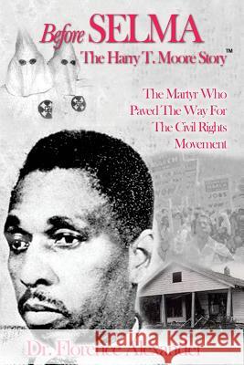 Before Selma: The Harry T. Moore Story Dr Florence Alexander 9780915960064