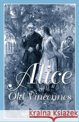 Alice of Old Vincennes Maurice Thompson F. C. Yohn August Schultheis 9780915992997 Eastern National Park and Monument Associatio