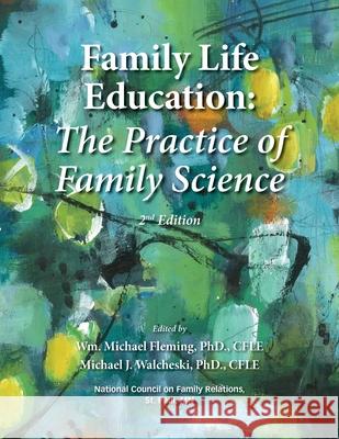 Family Life Education: The Practice of Family Science - Second Edition Wm Michael Fleming Michael Walcheski 9780916174798 Ncfr