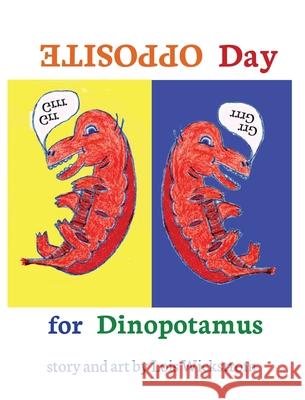 Opposite Day for Dinopotamus (8x10 hardcover) Lois Wickstrom Lois Wickstrom 9780916176624 Lois Wickstrom