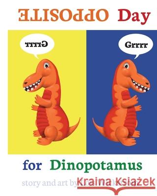 Opposite Day for Dinopotamus (8x10 paperback) Lois Wickstrom Lois Wickstrom 9780916176693 Look Under Rocks