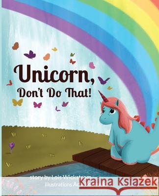 Unicorn, Don't Do That! Wickstrom, Lois 9780916176969