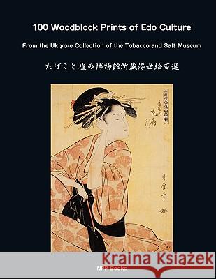 100 Woodblock Prints of EDO Culture: From the Ukiyo-E Collection of the Tobacco & Salt Museum Yoshiko Yuasa Edward F. Domino 9780916182182