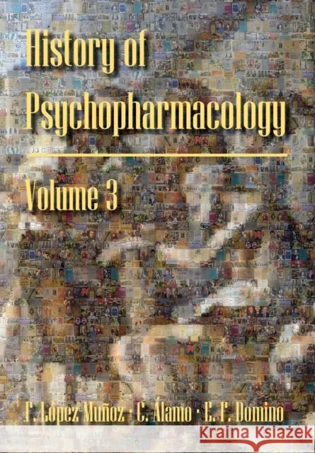 History of Psychopharmacology. the Consolidation of Psychopharmacology as a Scientific Discipline: Ethical-Legal Aspects and Future Prospects. Lopez-Munoz, Francisco 9780916182274