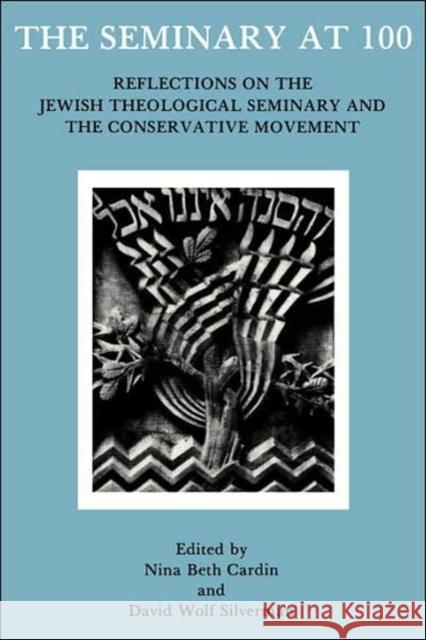 The Seminary At 100: Reflections on the Jewish Theological Seminary and the Consrvative Movement Cardin, Nina Beth 9780916219055 JTS Press