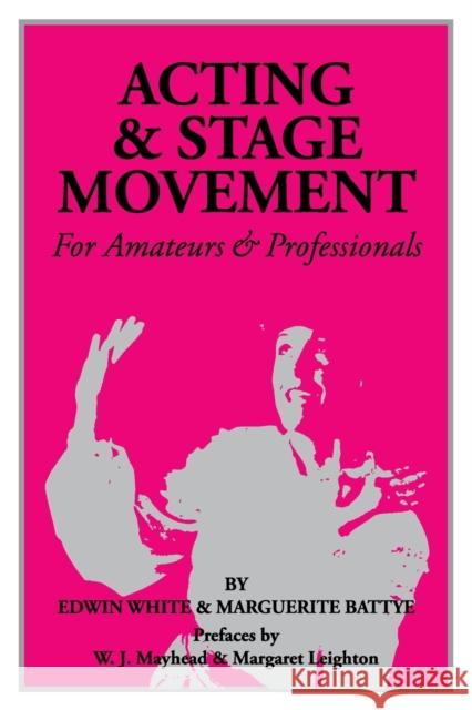 Acting and Stage Movement: For Amateurs and Professionals White, Edwin C. 9780916260309 Meriwether Publishing