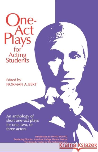 One-Act Plays for Acting Students: An Anthology of Short One-Act Plays for One, Two or Three Actors Bert, Norman A. 9780916260477 Meriwether Publishing