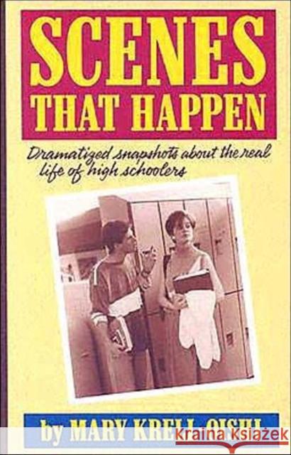Scenes That Happen: Dramatized Snapshots about the Real Life of High Schoolers Krell-Oishi, Mary 9780916260798 Meriwether Publishing