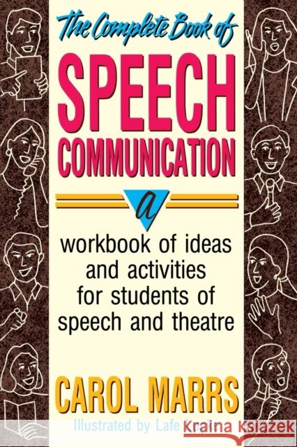 The Complete Book of Speech Communication: A Workbook of Ideas and Activities for Students of Speech and Theatre Marrs, Carol 9780916260873 Meriwether Publishing