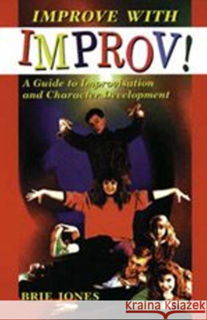 Improve with Improv!: A Guide to Improvisation and Character Development Jones, Brie Stewart 9780916260989 Meriwether Publishing