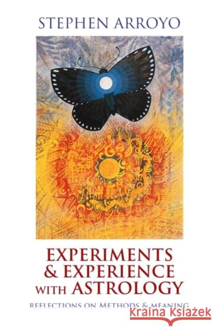 Experiments & Experience with Astrology: Reflections on Methods & Meaning Arroyo, Stephen 9780916360733