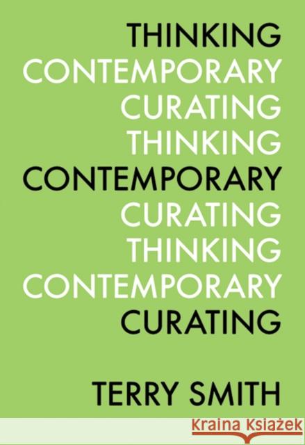 Thinking Contemporary Curating Terry Smith 9780916365868