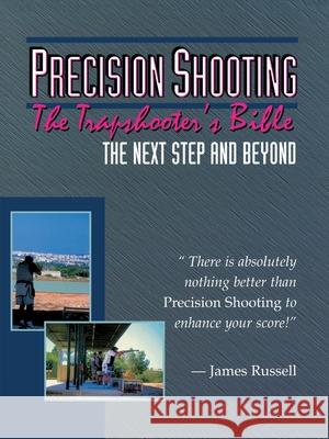 Precision Shooting: The Trapshooter's Bible Russell, James 9780916367107