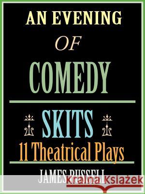 An Evening of Comedy Skits: 11 Theatrical Plays Russell, James 9780916367329 James Russell