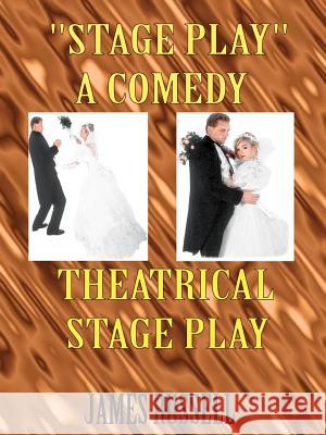 Stage Play: A Comedy Theatrical Stage Play Russell, James 9780916367343 James Russell
