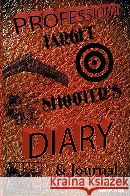 Professional Target Shooter's Diary & Journal Russell, James 9780916367602 James Russell