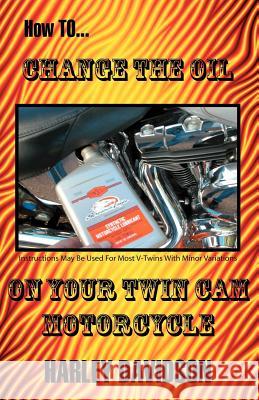 How to Change the Oil on Your Twin CAM Harley Davidson Motorcycle Russell, James 9780916367756 James Russell