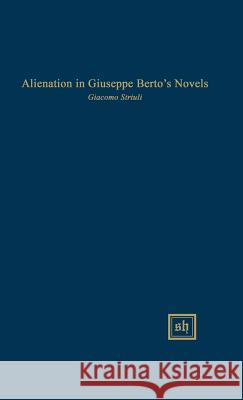 Alienation in Giuseppe Berto's Novels Giacomo Striuli 9780916379308 Scripta Humanistica