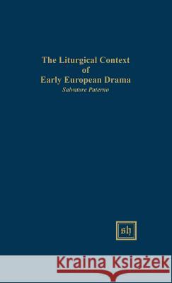 The Liturgical Context of Early European Drama Salvatore Paterno 9780916379629 Scripta Humanistica