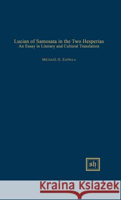 Lucian of Samosata in the Two Hesperias: An Essay in Literary and Cultural Translation Michael O. Zappala 9780916379711 Scripta Humanistica