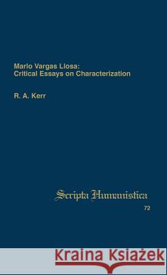 Mario Vargas Llosa: Critical Essays on Characterization R. A. Kerr 9780916379780 Scripta Humanistica